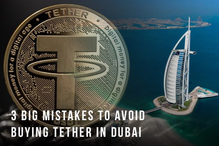3 Big Mistakes to Avoid While Buying Tether in Dubai